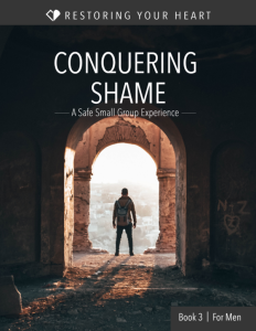 Conquering Shame for Men Restoring Your Heart